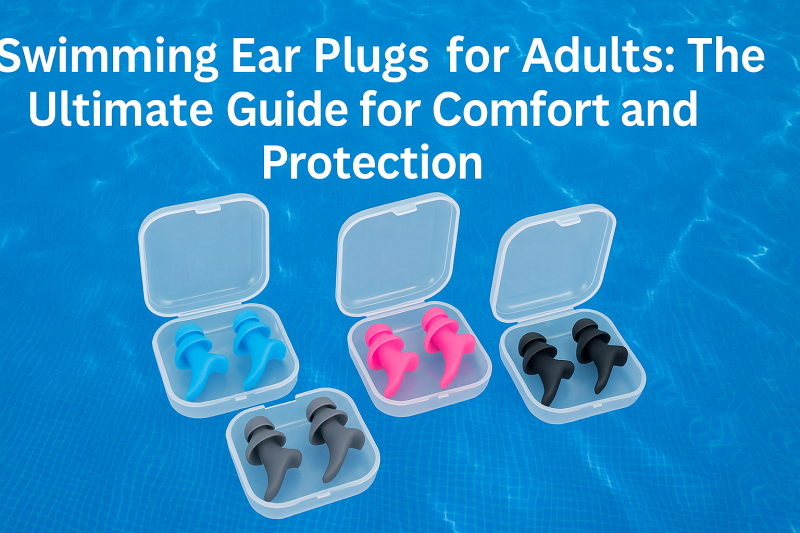 Swimming Ear plugs for Adults: The Ultimate Guide for Comfort and Protection