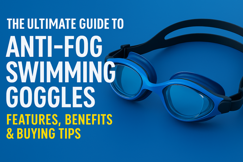 The Ultimate Guide to Anti-Fog Swimming Goggles: Features, Benefits & Buying Tips