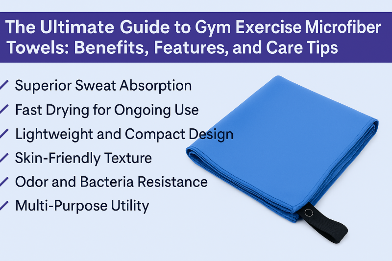The Ultimate Guide to Gym Exercise Microfiber Towels: Benefits, Features, and Care Tips