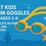 Best Kids Swim Goggles for Ages 3-8: Complete Buying Guide and Top Picks