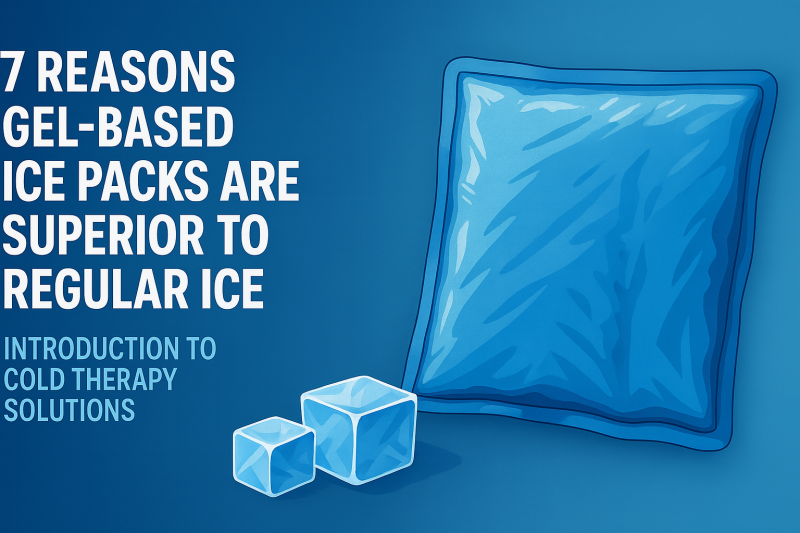 7 Reasons Gel-Based Ice Packs Are Superior to Regular Ice